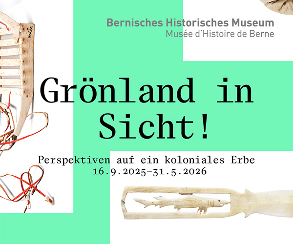 Bernisches Historisches Museum: Grönland in Sicht! Perspektiven auf ein koloniales Erbe, 16.9.2025-31.5.2026