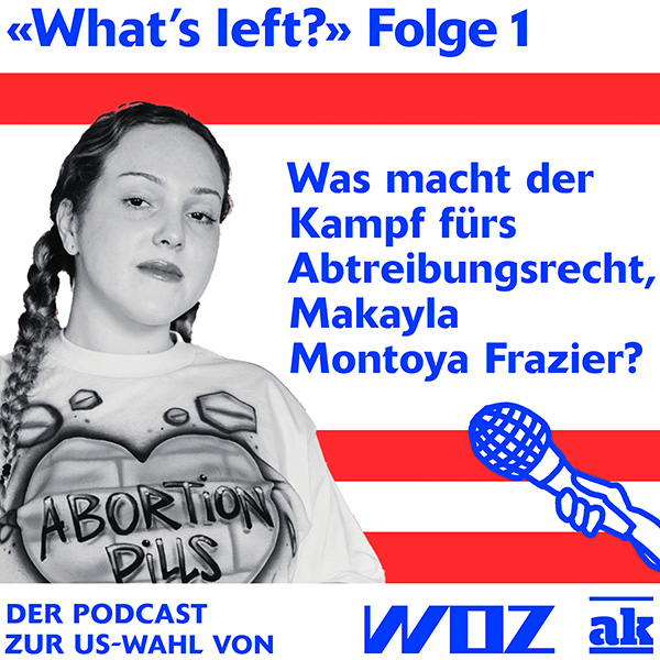 Die erste Folge des «What's left?»-Podcast über den Kampf fürs Abtreibungsrecht mit Makayla Montoya Frazier anhören
