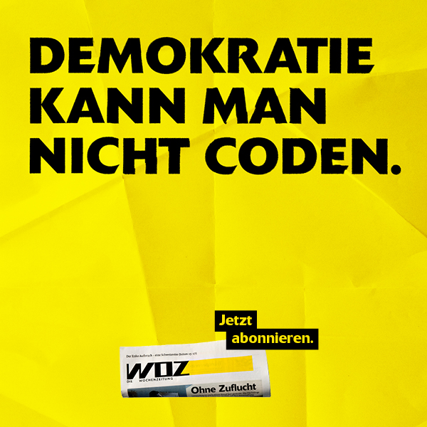 Demokratie kann man nicht coden. WOZ Die Wochenzeitung. Jetzt abonnieren.