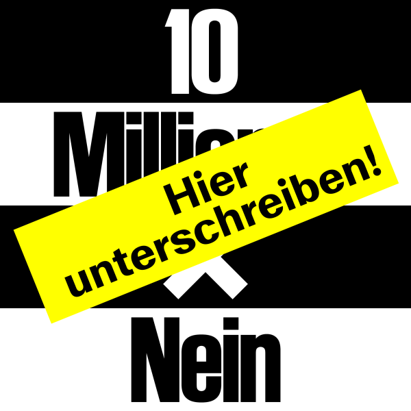 10 Millionen x Nein: Hier unterschreiben!