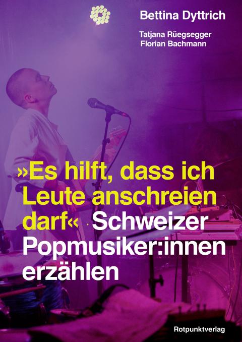 Buchcover von «Es hilft, dass ich Leute anschreien darf – Schweizer Popmusiker:innen erzählen»