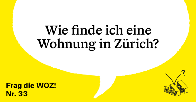 Frag die WOZ: Wie finde ich eine Wohnung in Zürich?