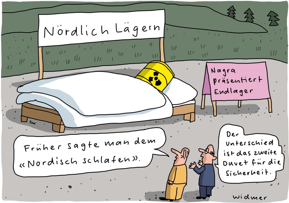 Comic von Ruedi Widmer: Fass mit radioaktivem Müll liegt in einem Bett (Überschrift: Nördlich Lägern) nebendran ein Schild mit «Nagra präsentiert Endlager». Davor unerhalten sich 2 Männer: «Früher sagte man dem ‹Nordisch schlafen›» – «Der Unterschied ist das zweite Duvet für die Sicherheit»