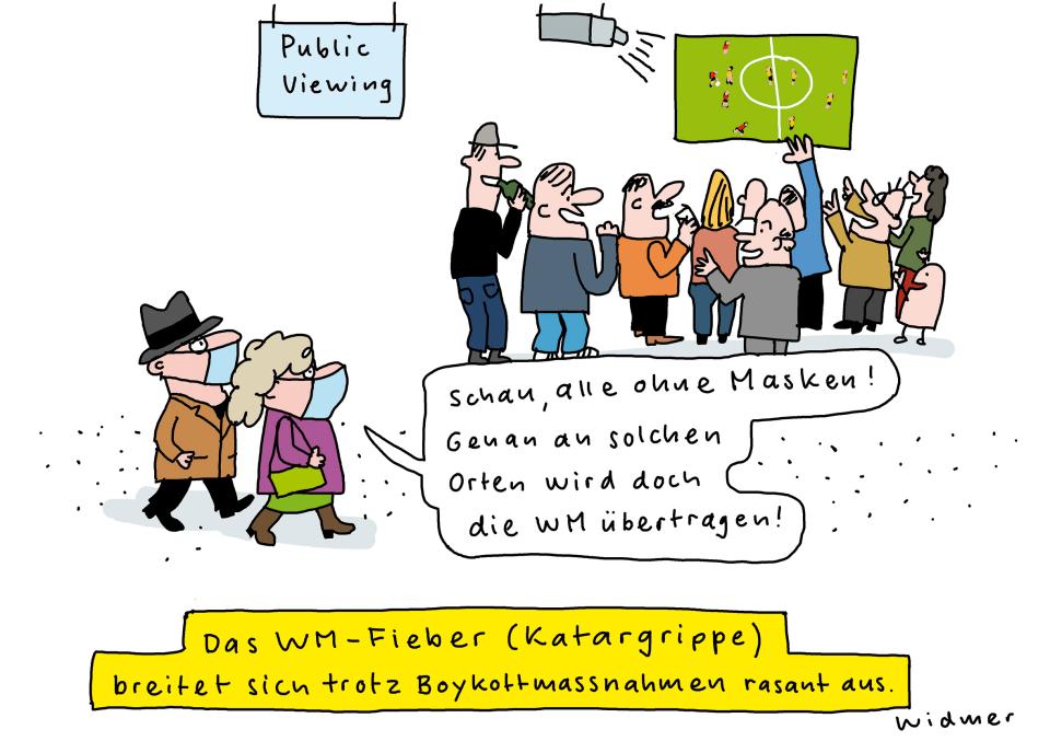 Cartoon von Ruedi Widmer zur Fussball-WM in Katar: Legende: «Das WM-Fieber (Katargrippe) breitet sich trotz Boykottmassnahmen rasant aus.» Eine Gruppe von Personen steht vor einem Public-Viewing-TV. Zwei vorbeigehende Personen mit Maske kommentieren: «Schau alle ohne Masken! Genau an solchen Orten wird doch die WM übertragen!»