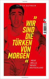 Buchcover von «Wir sind die Türken von morgen. Neue Welle, neues Deutschland»