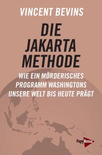 Buchcover von «Die Jakarta-Methode. Wie ein mörderisches Programm Washingtons unsere Welt bis heute prägt»