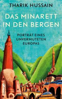 Buchcover von «Das Minarett in den Bergen. Porträt eines unvermuteten Europas»