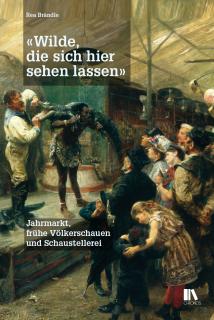 Buchcover von «‹Wilde, die sich hier sehen lassen›. Jahrmarkt, frühe Völkerschauen und Schaustellerei»