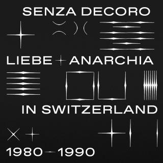 Album-Cover «Senza Decoro. Liebe + Anarchia in Switzerland 1980–1990»