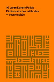 Buchcover von «10 Jahre Kunst + Politik. Dictionnaire des méthodes»