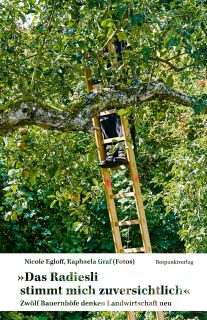 Buchcover von «Das Radiesli stimmt mich zuversichtlich. Zwölf Bauernhöfe denken Landwirtschaft neu»